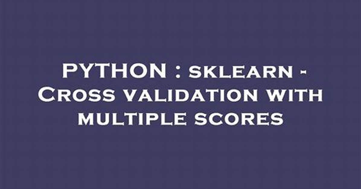 Sklearn - Cross Validation with Multiple Scores