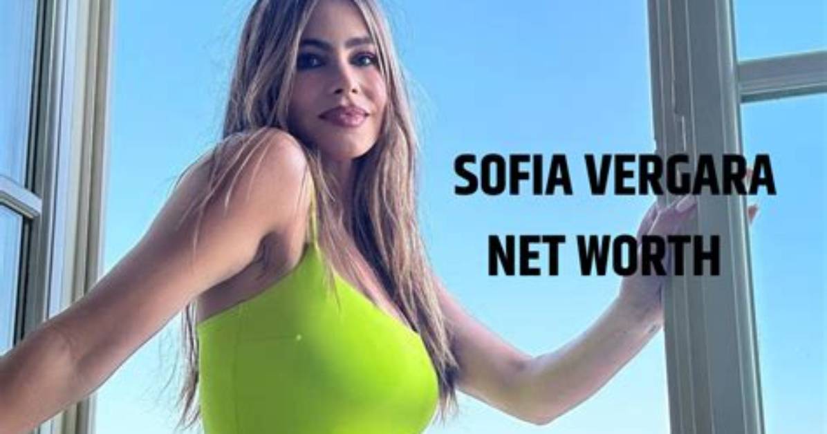 Sofia Vergara Net Worth 2024