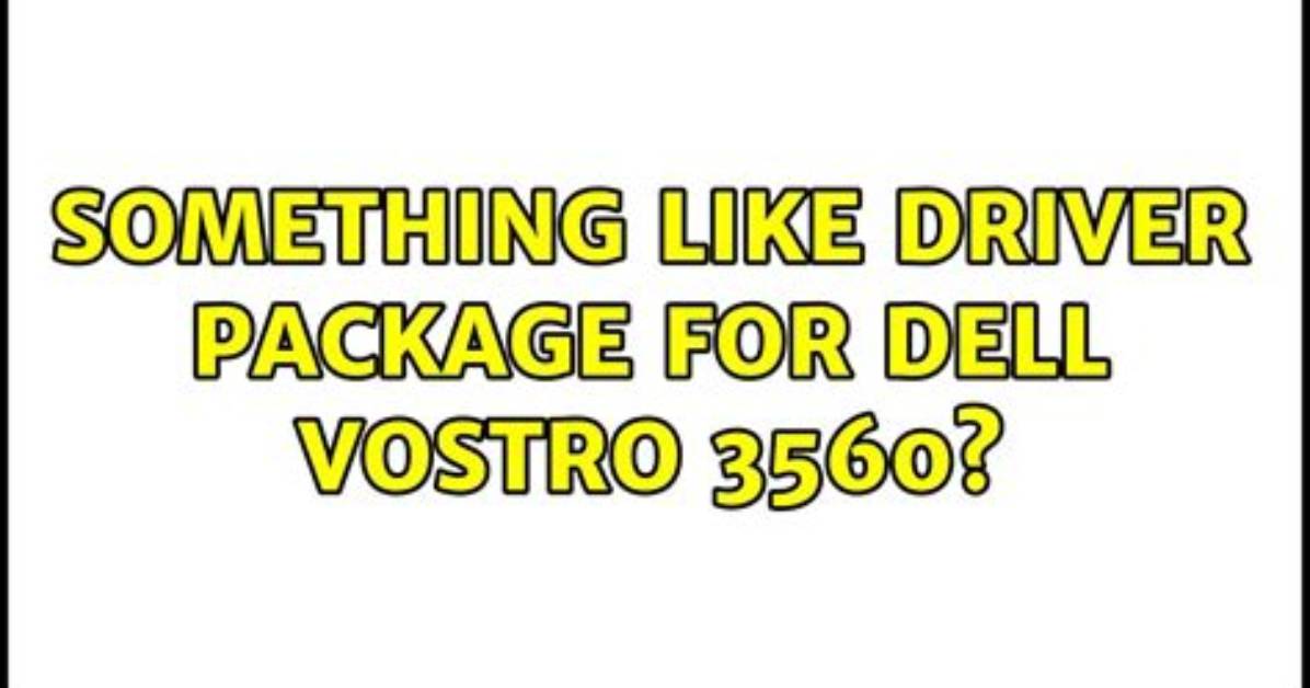 Something Like Driver Package for Dell Vostro 3560?