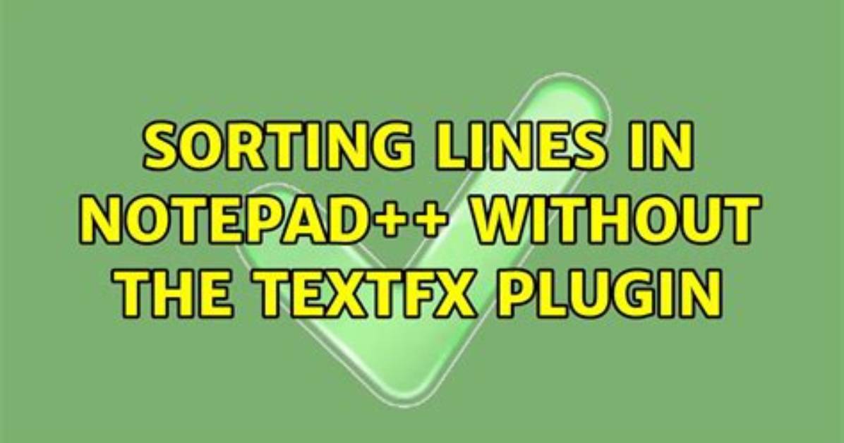 Sorting Lines in Notepad++ Without the Textfx Plugin
