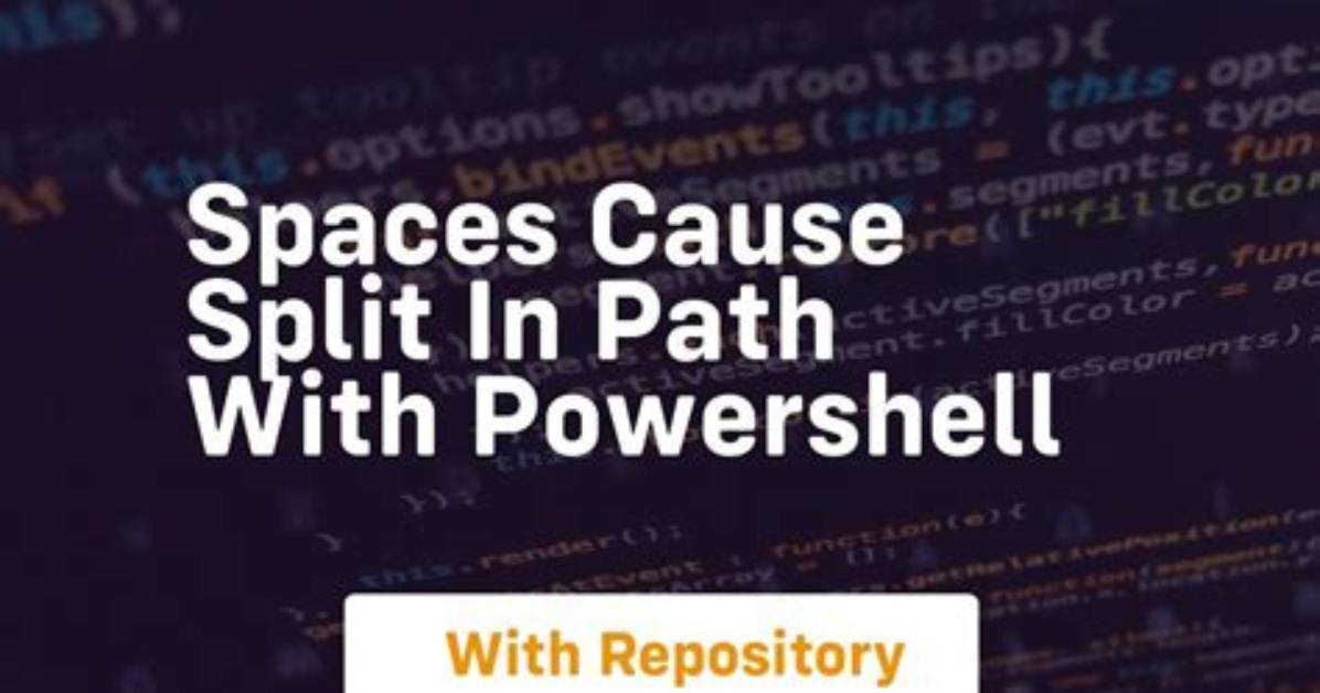 Spaces Cause Split in Path with Powershell