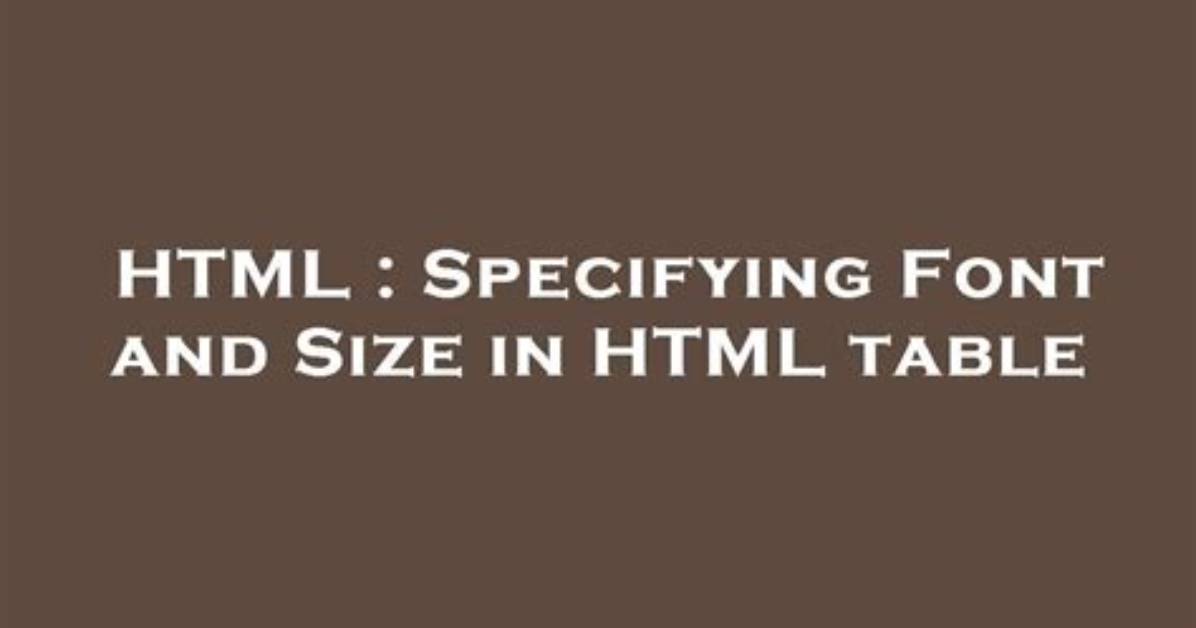 Specifying Font and Size in Html Table
