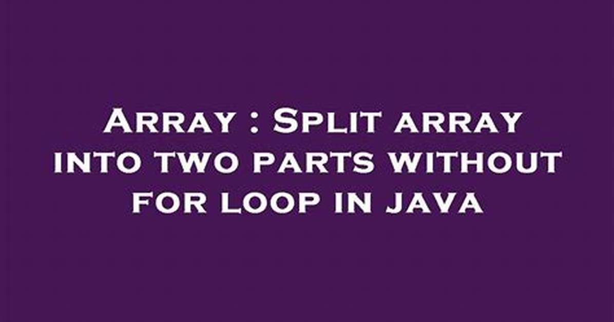 Split Array into Two Parts Without for Loop in Java