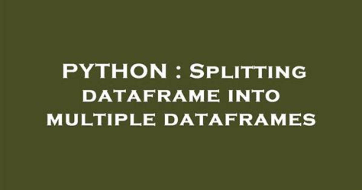 Splitting Dataframe into Multiple Dataframes