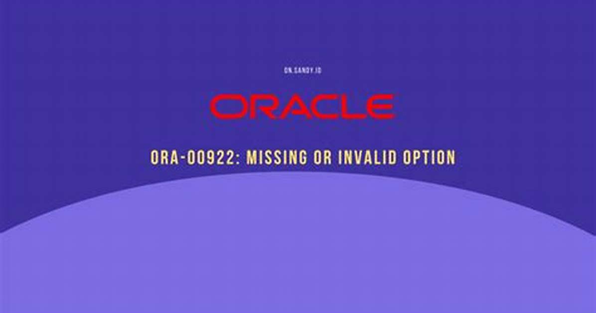 Sql Error: Ora-00922: Missing or Invalid Option