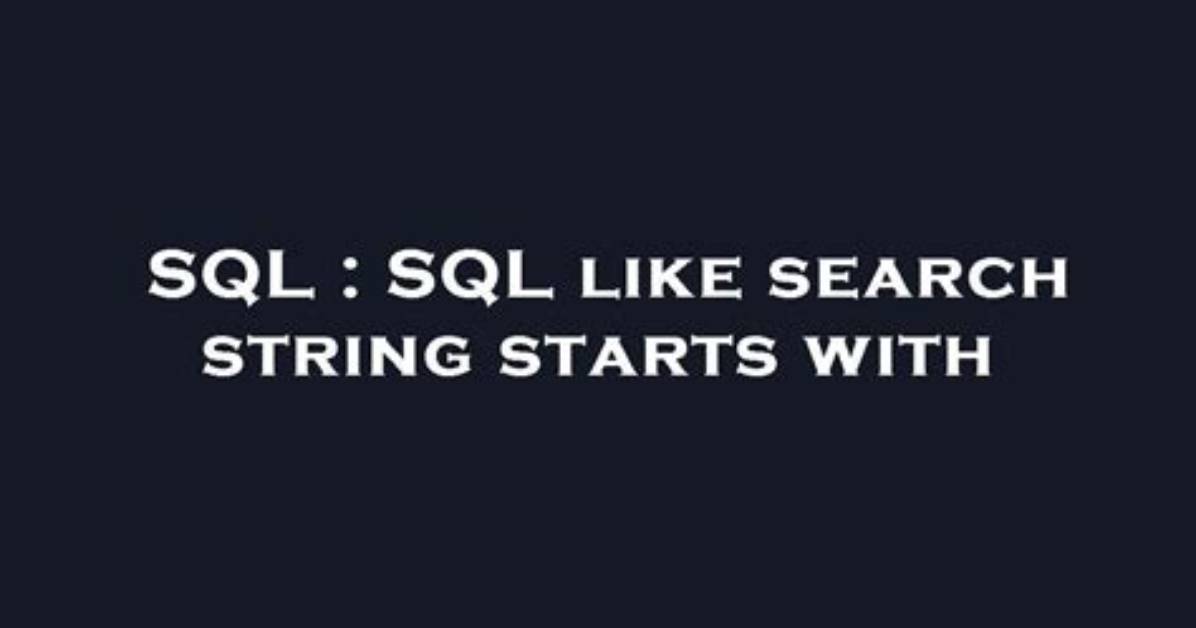 Sql Like Search String Starts With