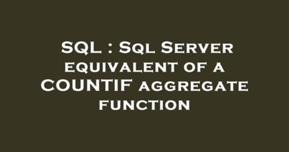 Sql Server Equivalent of a Countif Aggregate Function