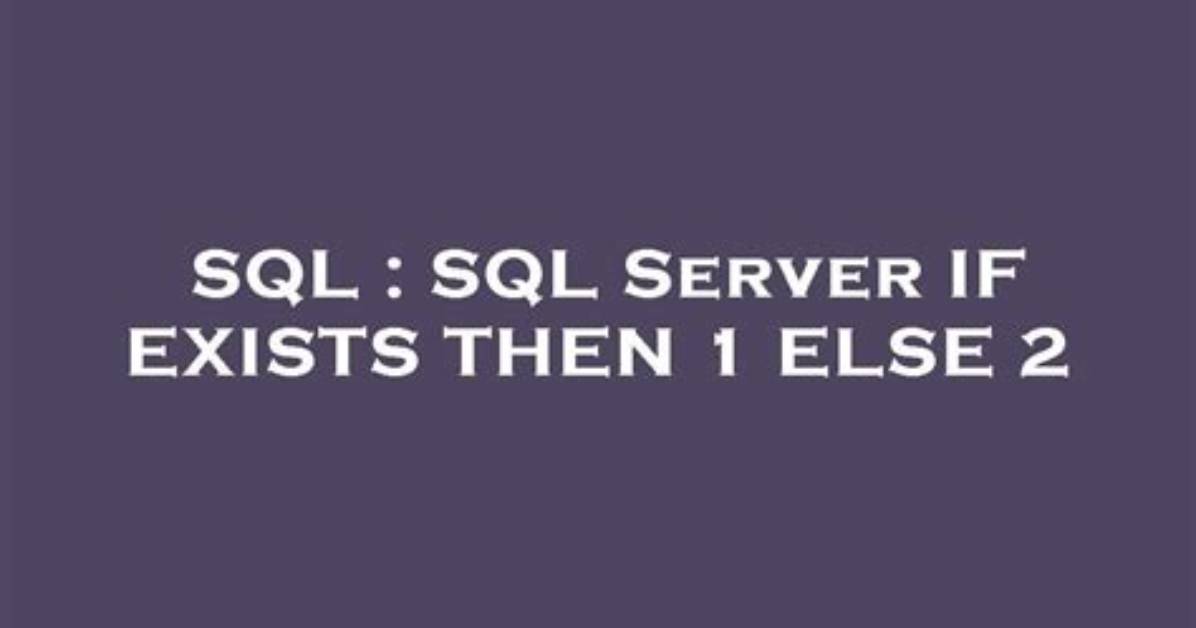 Sql Server If Exists Then 1 Else 2