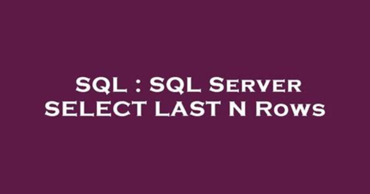 Sql Server Select Last N Rows
