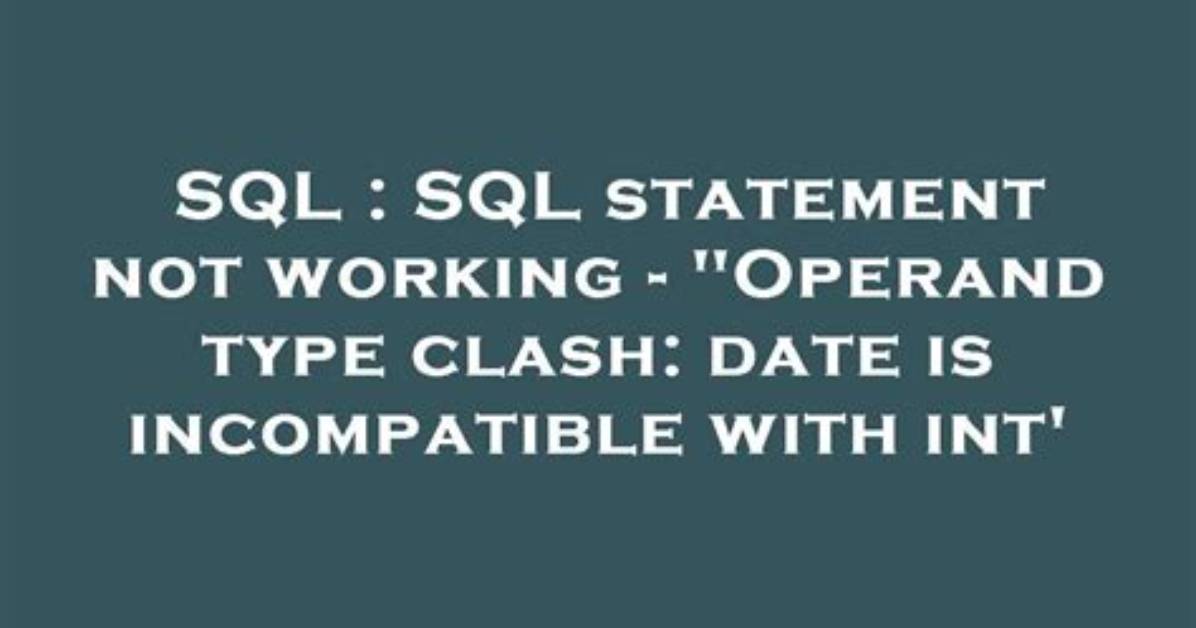 Sql Statement Not Working - "Operand Type Clash: Date Is Incompatible with Int'