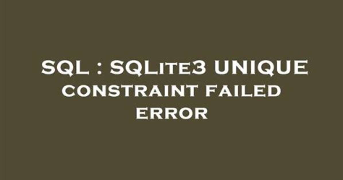 Sqlite3 Unique Constraint Failed Error