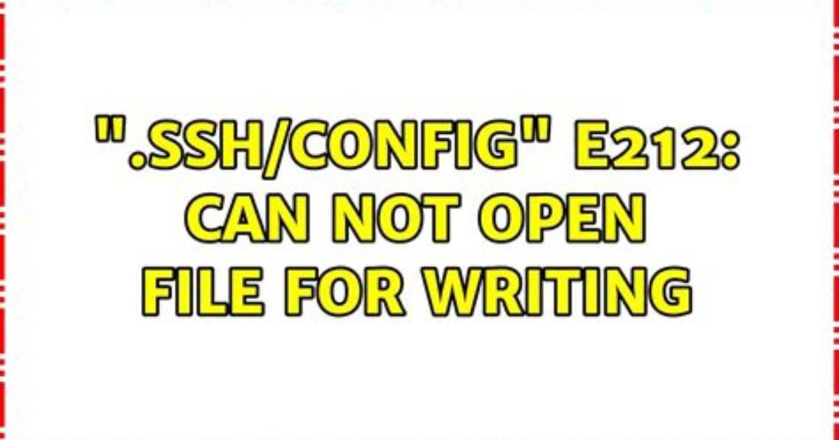 ". Ssh/Config" E212: Can Not Open File for Writing