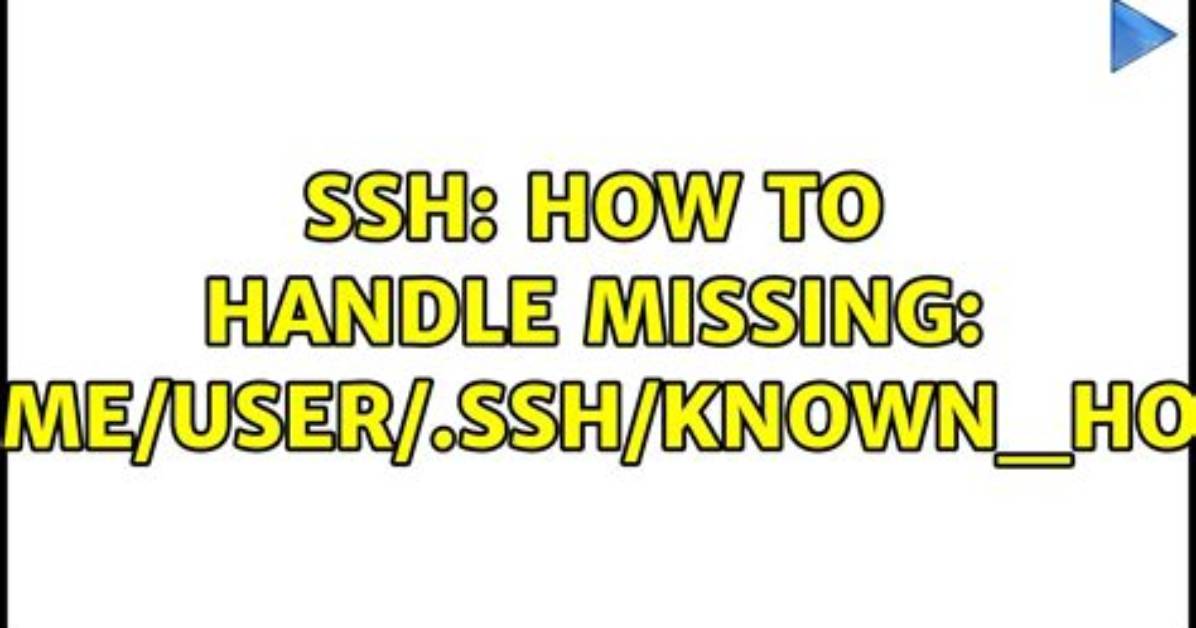 Ssh: How to Handle Missing: /Home/User/. Ssh/Known_Hosts [Closed]