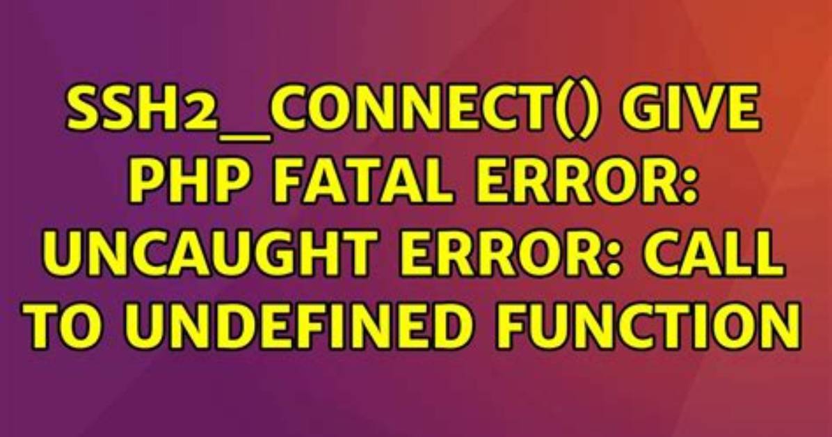 Ssh2_Connect() Give Php Fatal Error: Uncaught Error: Call to Undefined Function