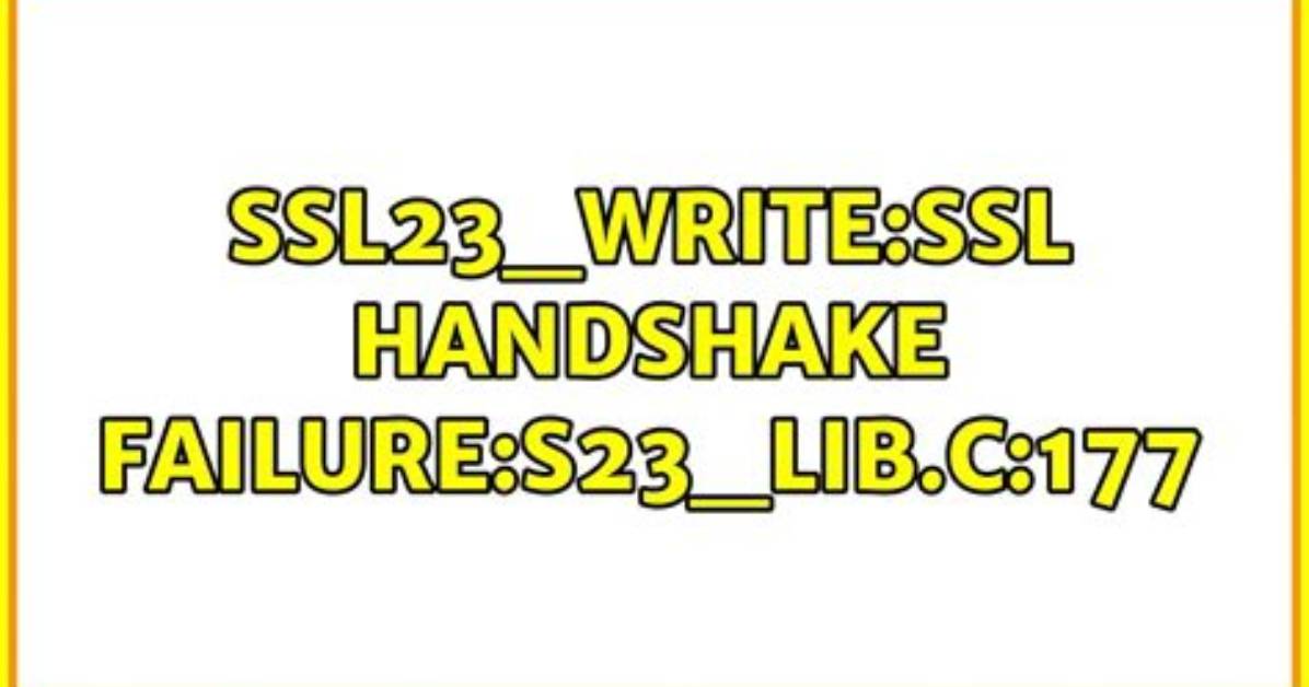 Ssl23_Write: Ssl Handshake Failure: S23_Lib. C:177