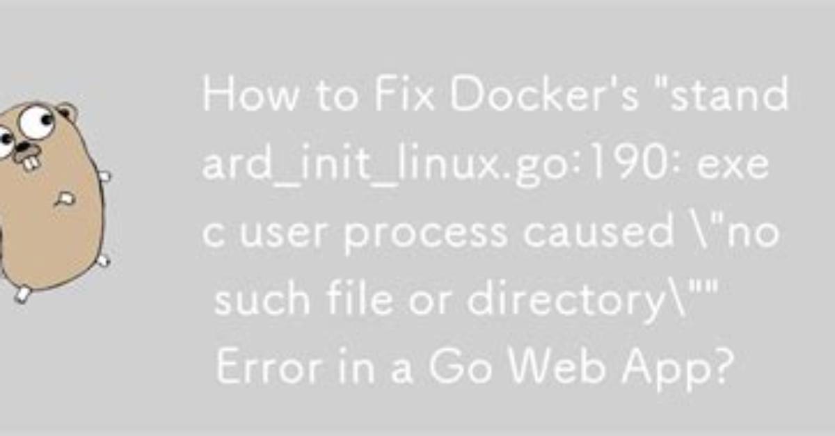 Standard_Init_Linux. Go:190: Exec User Process Caused "No Such File or Directory" - Docker