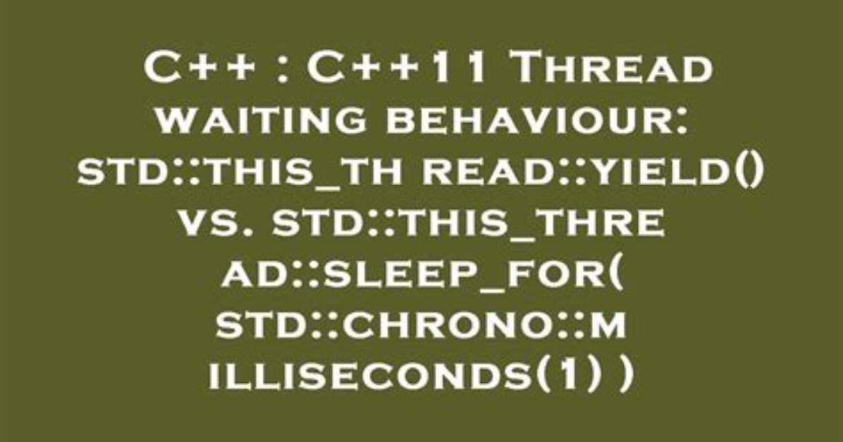 Std: :This_Thread: :Yield() vs Std: :This_Thread: :Sleep_For()
