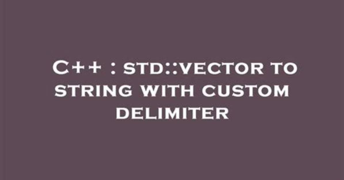Std: :Vector to String with Custom Delimiter
