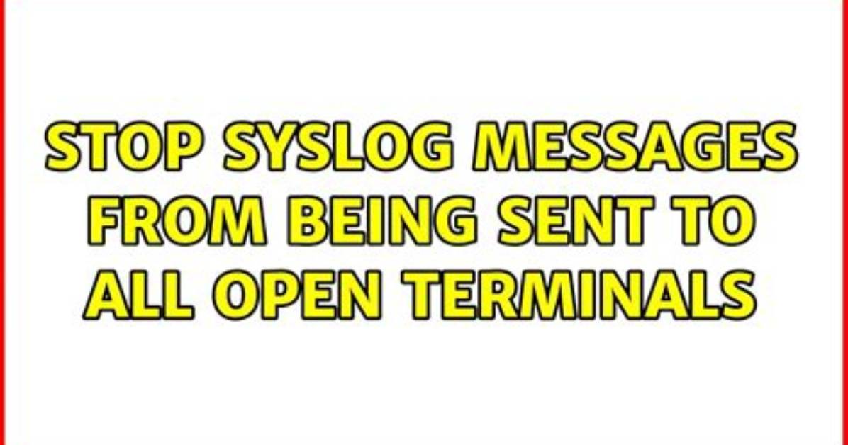 Stop Syslog Messages from Being Sent to All Open Terminals