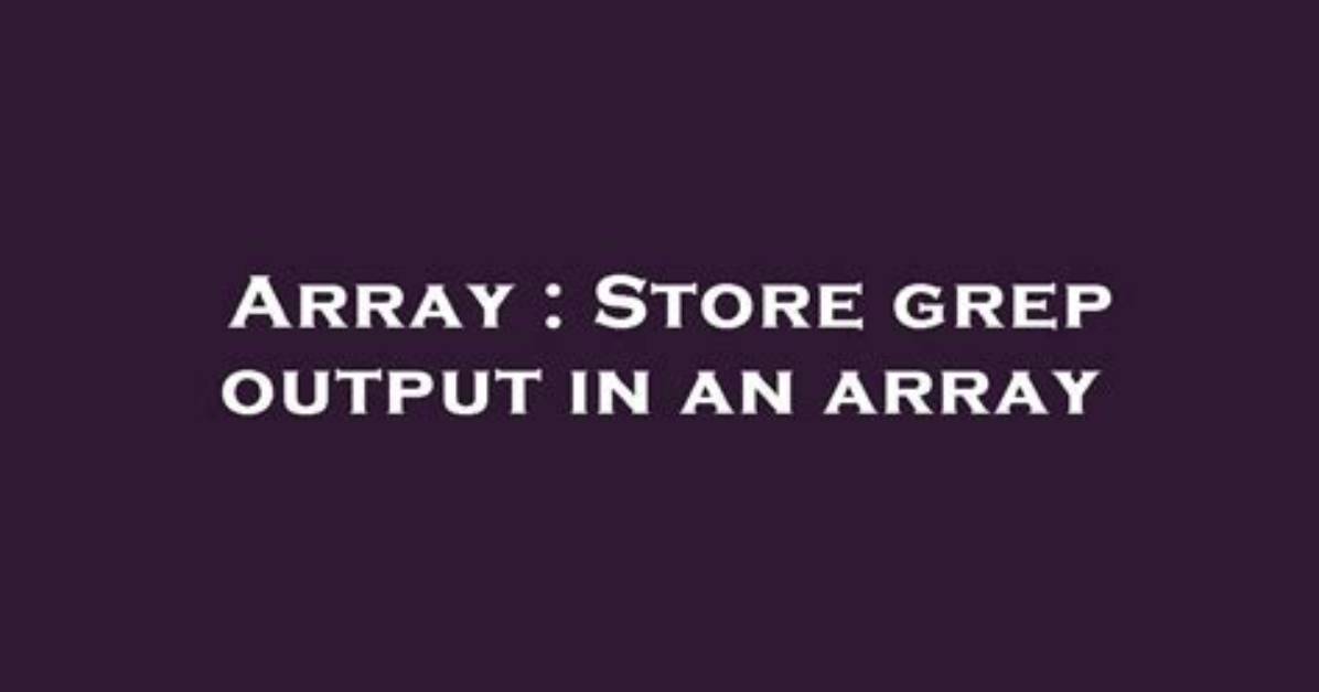Store Grep Output in an Array
