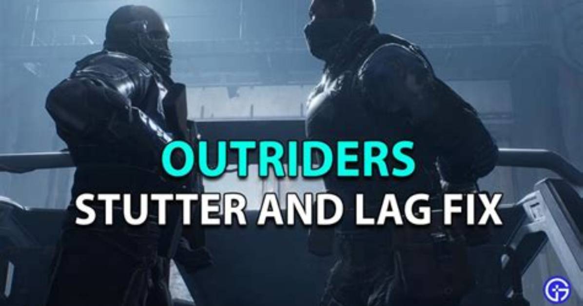 Stutter and Lag Fix for Outriders: Gameplay Improvement Tips
