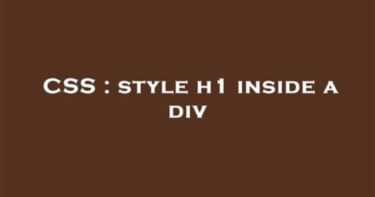 Style H1 Inside a Div