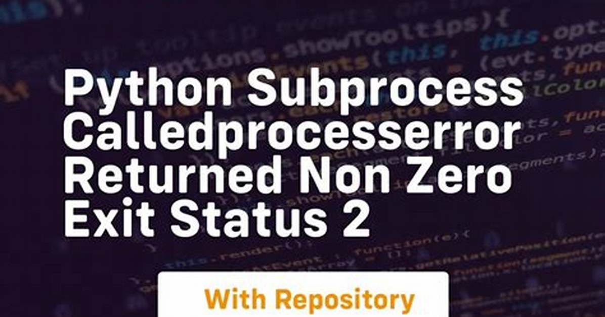 Subprocess. Calledprocesserror: .. . Returned Non-Zero Exit Status 255