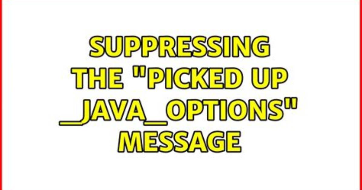 Suppressing the “Picked up _Java_Options” Message