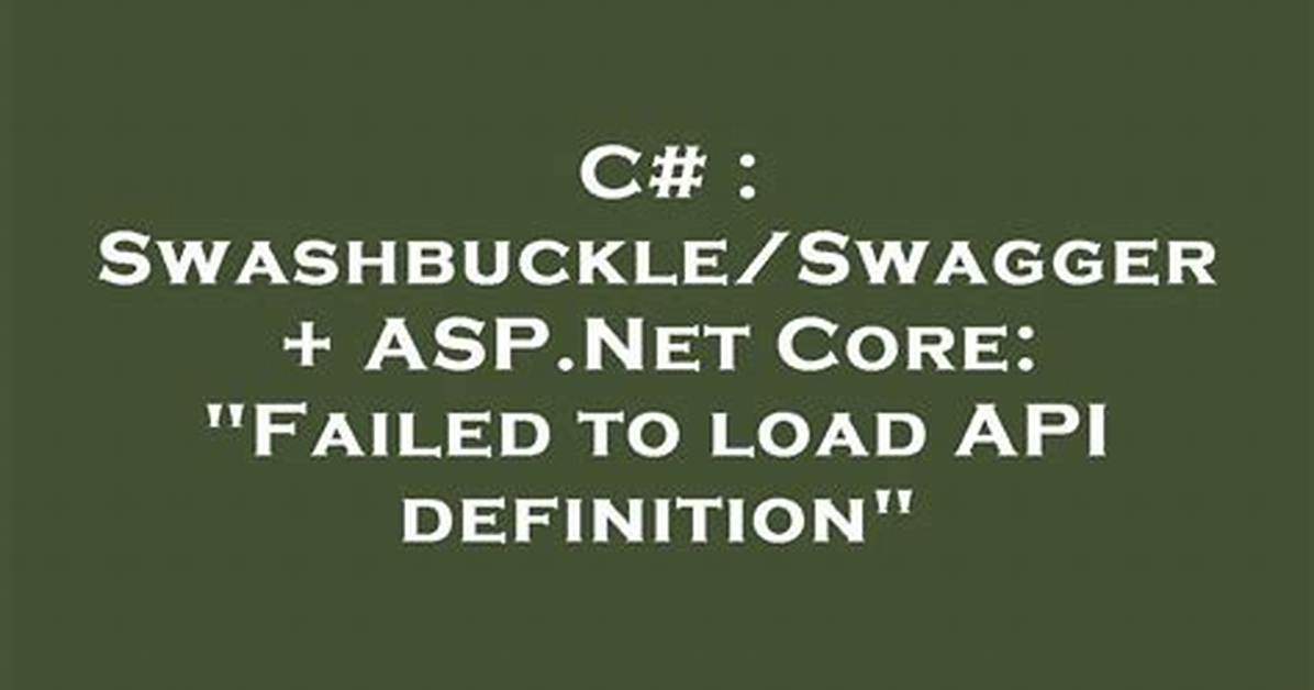 Swashbuckle/Swagger + Asp. Net Core: "Failed to Load Api Definition"