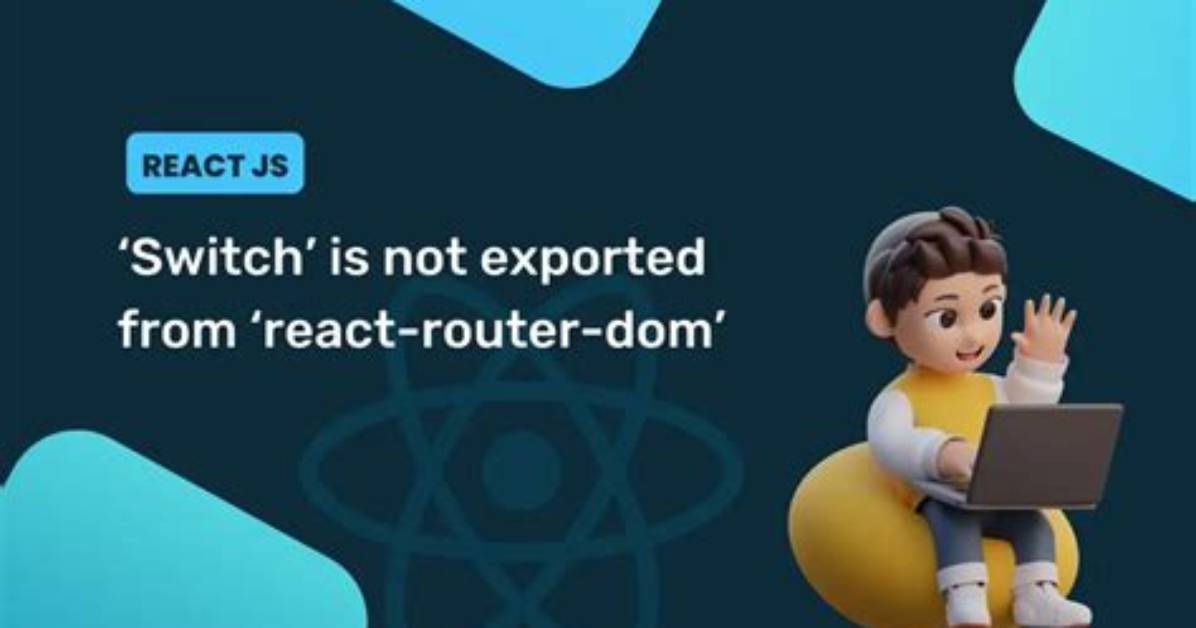 Switch' Is Not Exported from 'React-Router-Dom'
