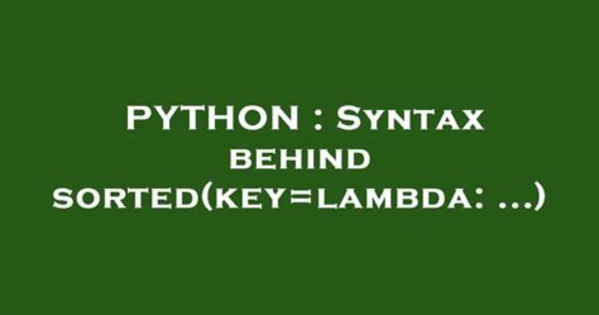 Syntax Behind Sorted(Key=Lambda: .. .)