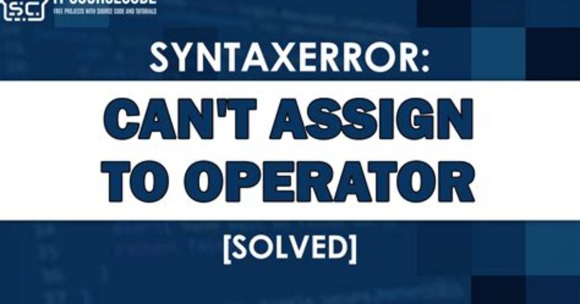 Syntaxerror: Cannot Assign to Operator
