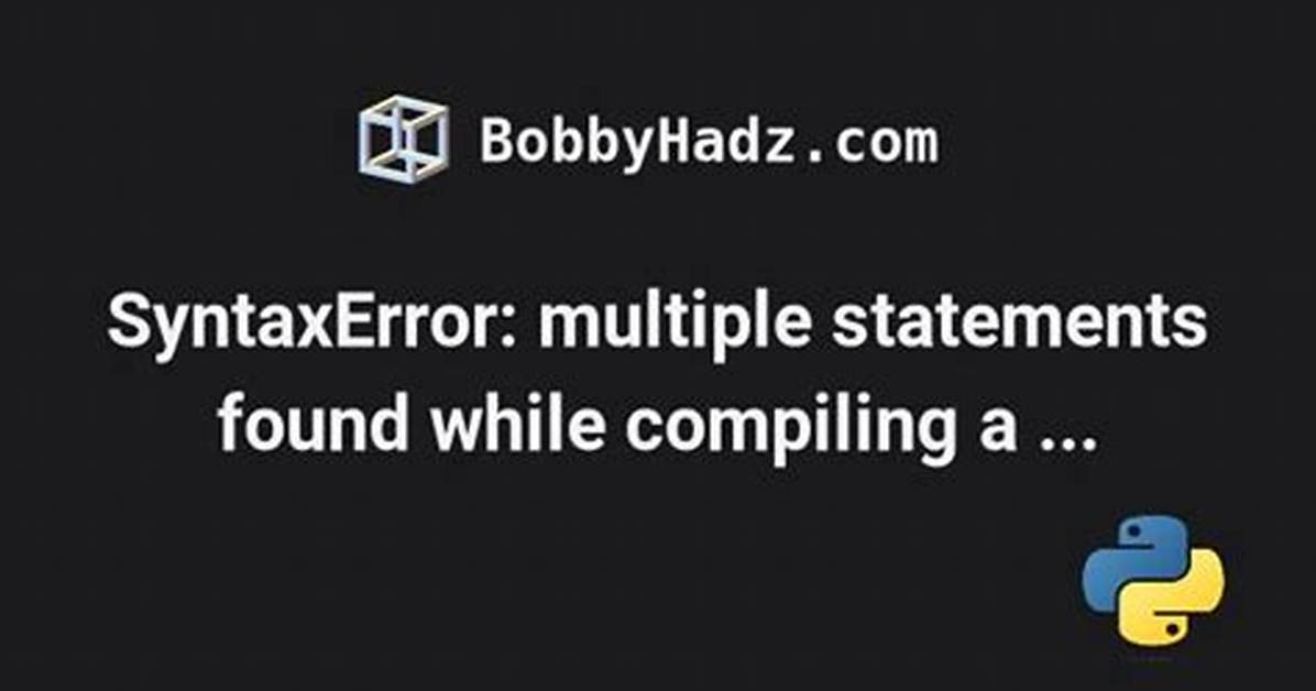 Syntaxerror: Multiple Statements Found While Compiling a Single Statement