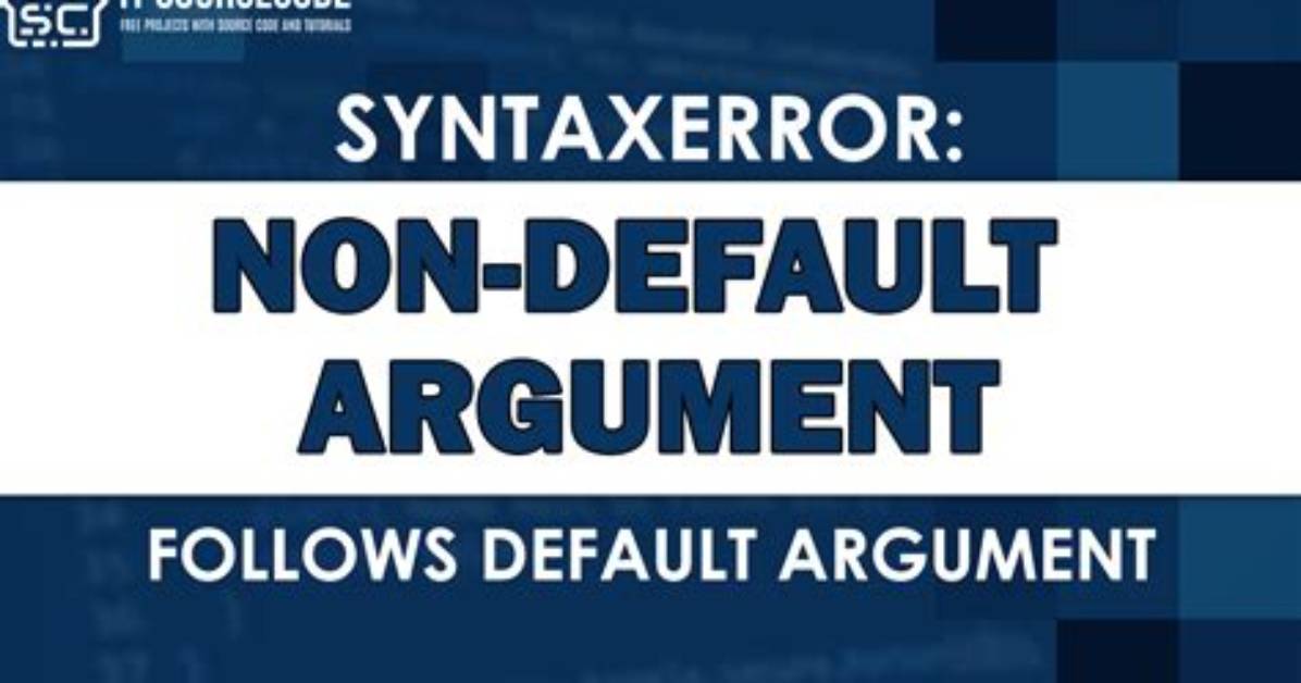 Syntaxerror: Non-Default Argument Follows Default Argument