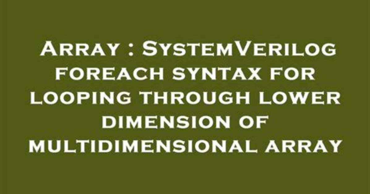Systemverilog Foreach Syntax for Looping Through Lower Dimension of Multidimensional Array