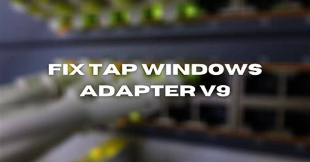 Tap-Windows Adapter V9 Error (4 Foolproof Solutions)
