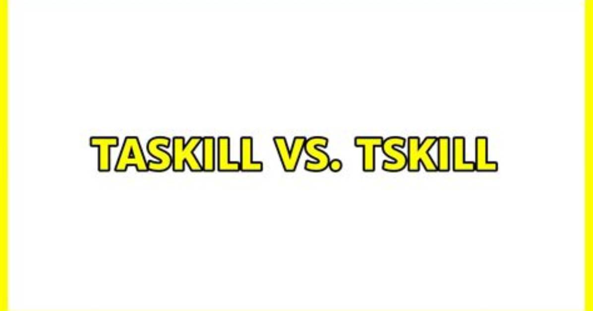 Taskill Vs. Tskill
