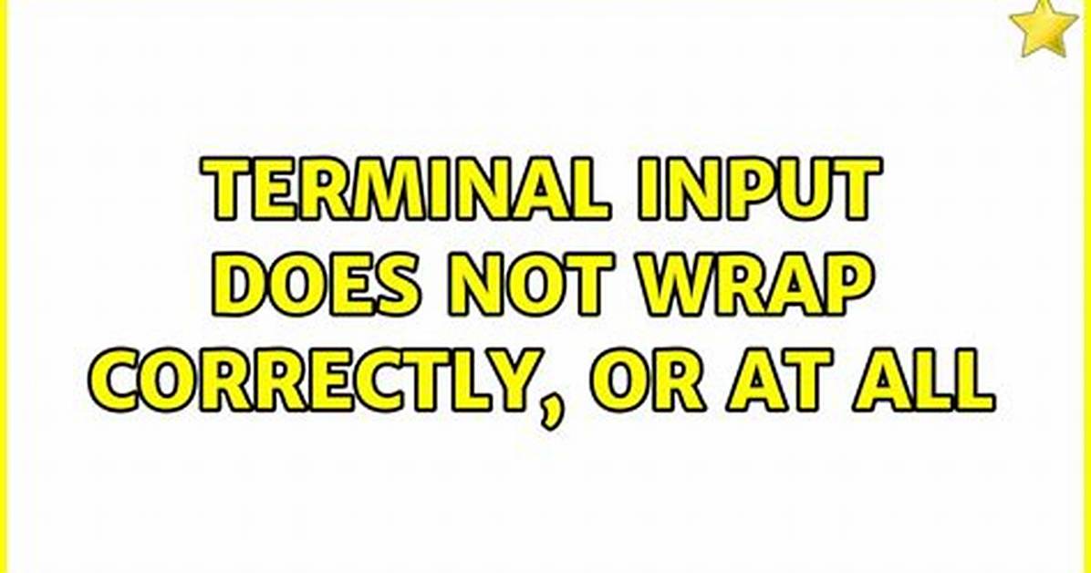 Terminal Input Does Not Wrap Correctly, or at All