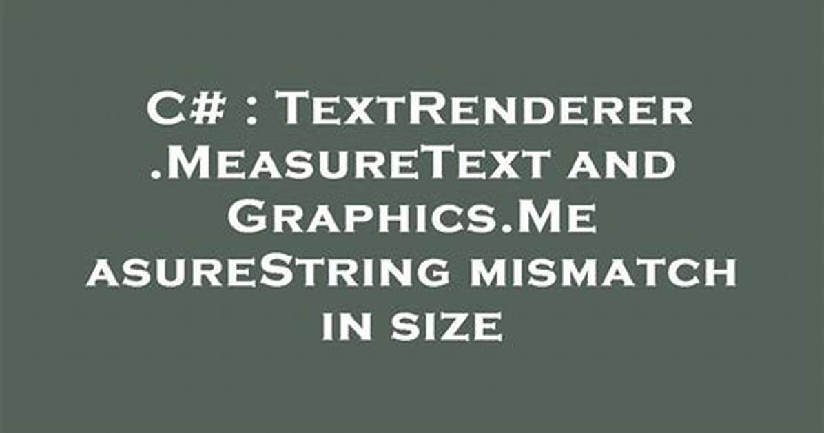 Textrenderer. Measuretext and Graphics. Measurestring Mismatch in Size