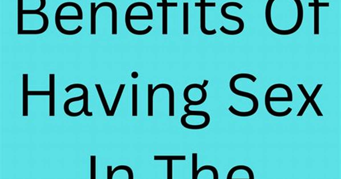 The Art of Good Morning Sex: Benefits, Positions & More