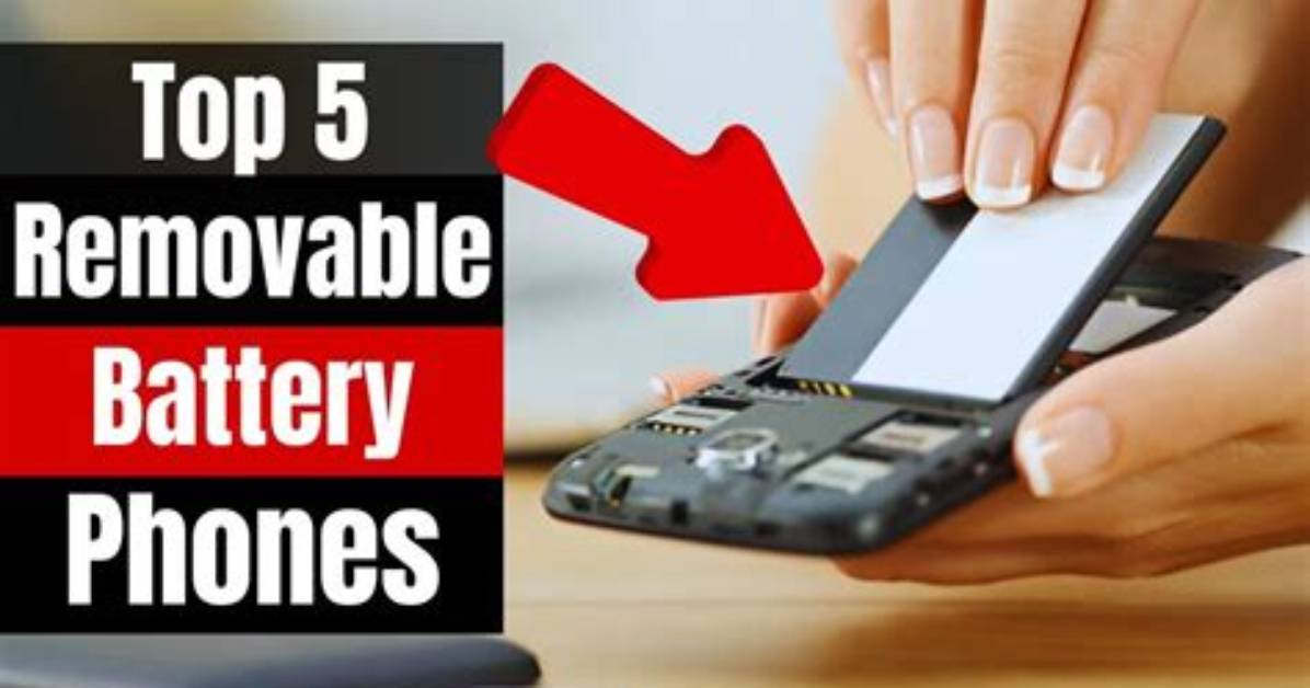 The Best 5 Phones with Removable Batteries