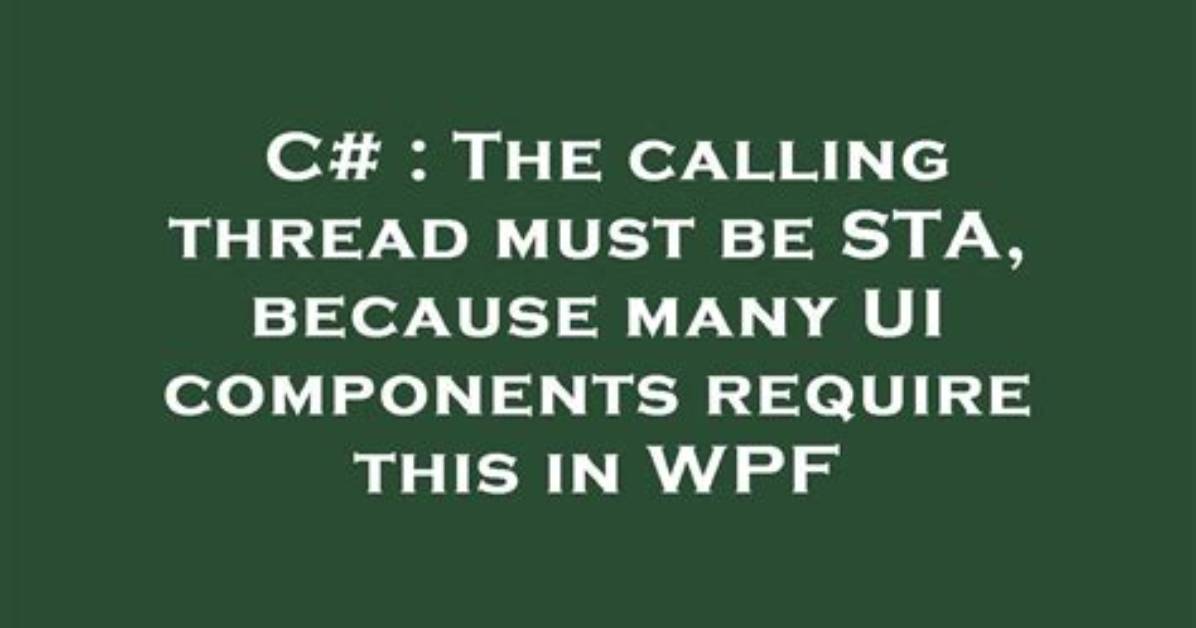 The Calling Thread Must Be Sta, Because Many Ui Components Require This