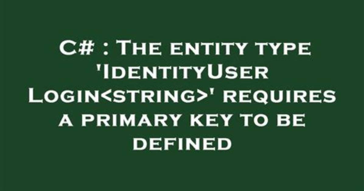 The Entity Type 'Identityuserlogin' Requires a Primary Key to Be Defined [Duplicate]