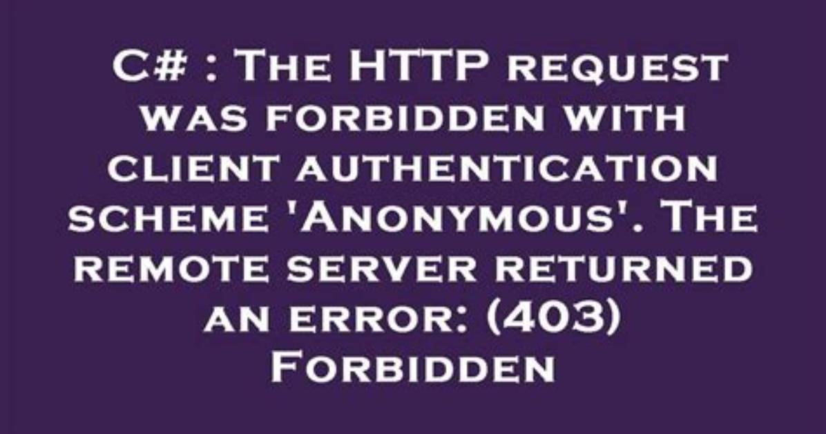 The Http Request Was Forbidden with Client Authentication Scheme 'Anonymous'. the Remote Server Returned an Error: (403) Forbidden