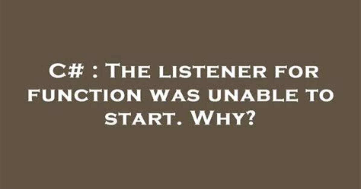The Listener for Function Was Unable to Start. Why?
