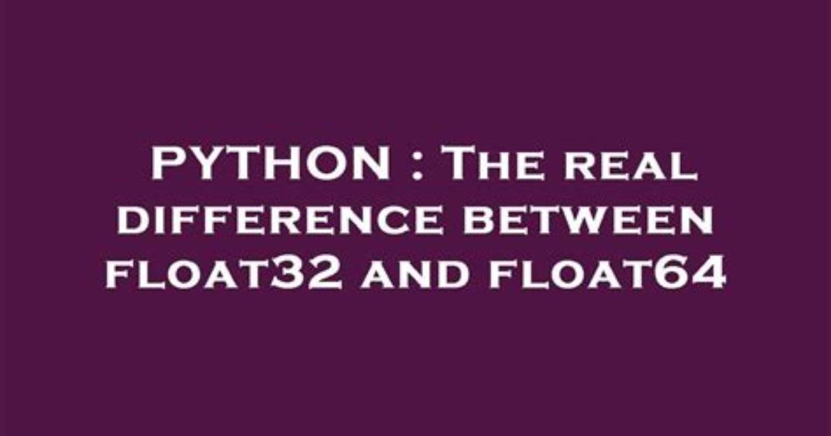 The Real Difference Between Float32 and Float64