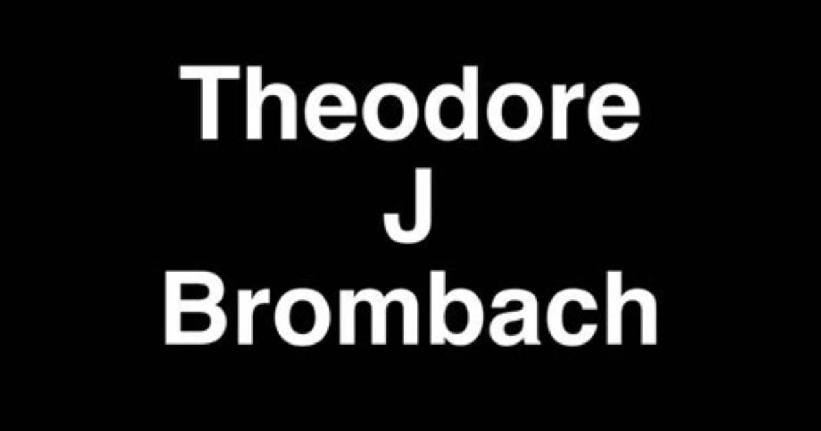 Theodore J Brombach Net Worth