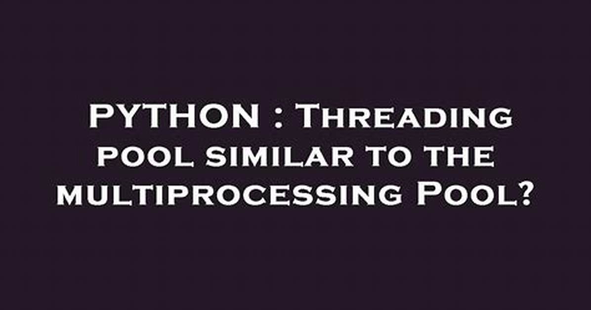 Threading Pool Similar to the Multiprocessing Pool?