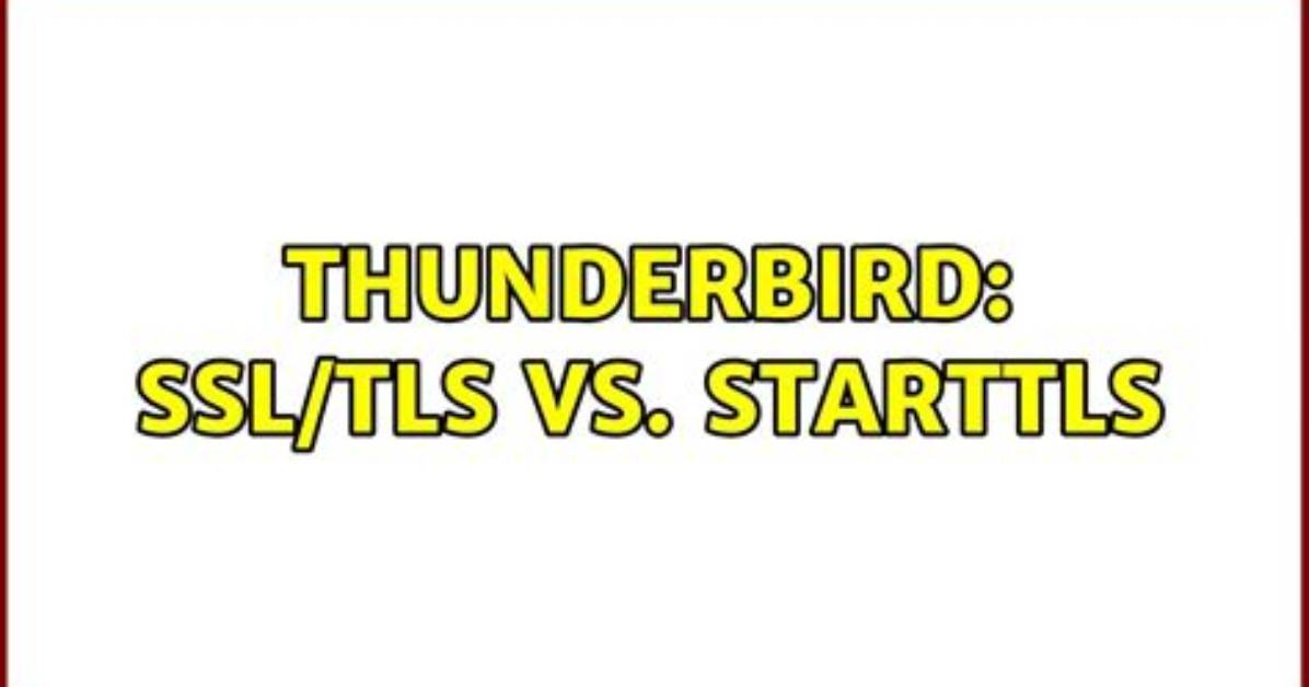 Thunderbird: Ssl/Tls Vs. Starttls