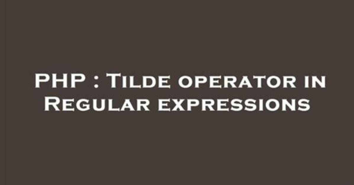 Tilde Operator in Regular Expressions